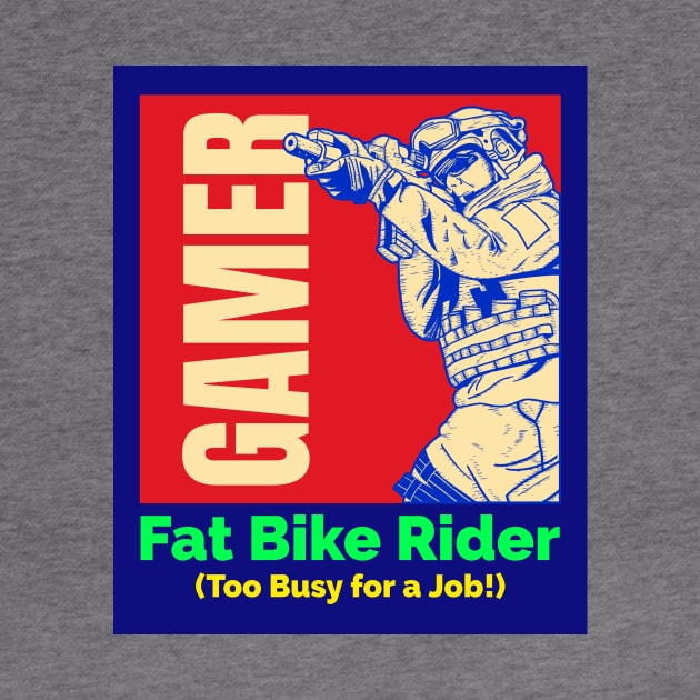 Gamer. Fat Bike Rider. Too Busy for a Job! by With Pedals